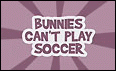 Bunnies can't play Soccer