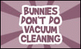 Bunnies don't do vacuum cleaning